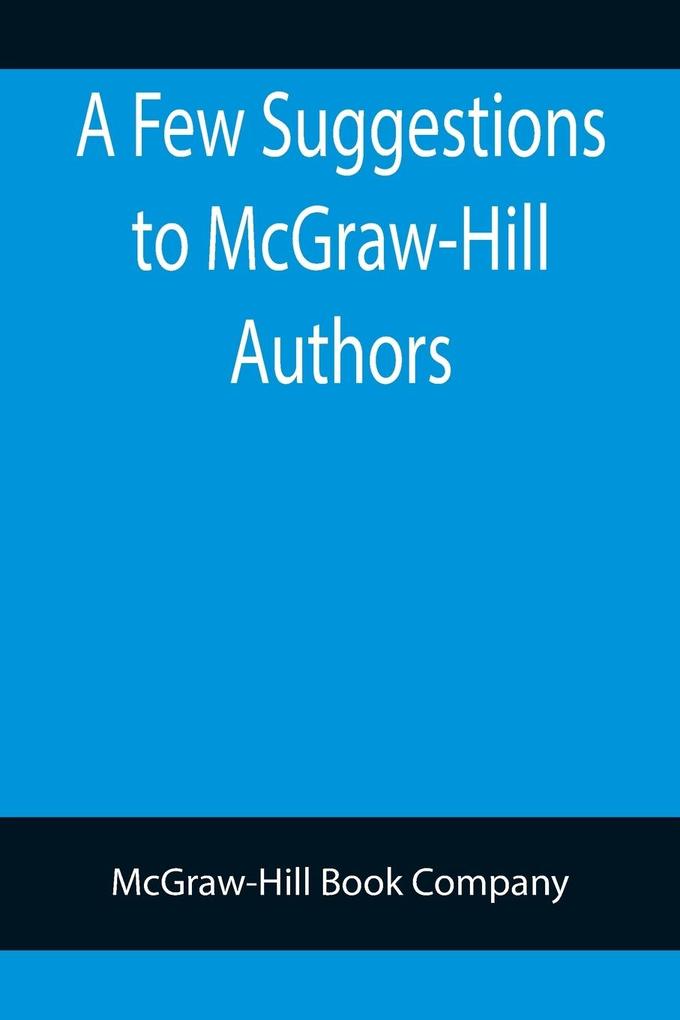 A Few Suggestions to McGraw-Hill Authors. Details of manuscript preparation Typograpy Proof-reading and other matters in the production of manuscripts and books.