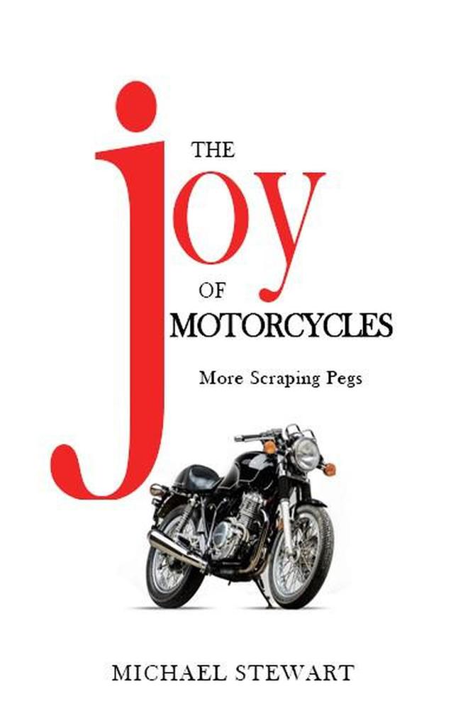 The Joy of Motorcycles (Scraping Pegs Motorcycle Books)