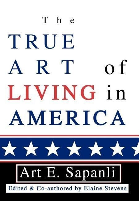 The True Art of Living in America - Art E. Sapanli