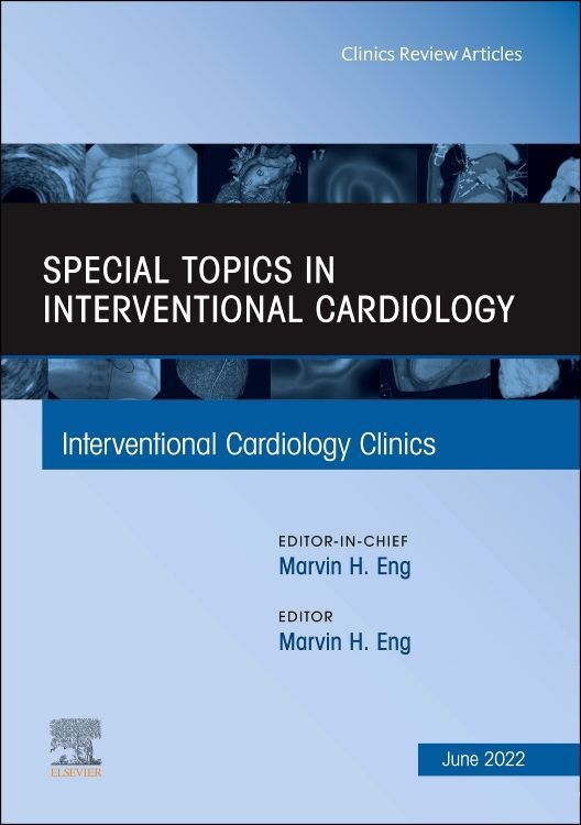 Special Topics in Interventional Cardiology an Issue of Interventional Cardiology Clinics