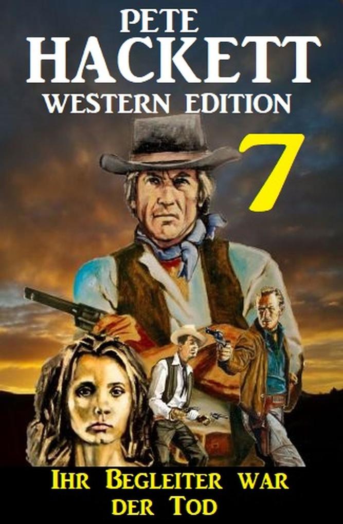‘Ihr Begleiter war der Tod: Pete Hackett Western Edition 7