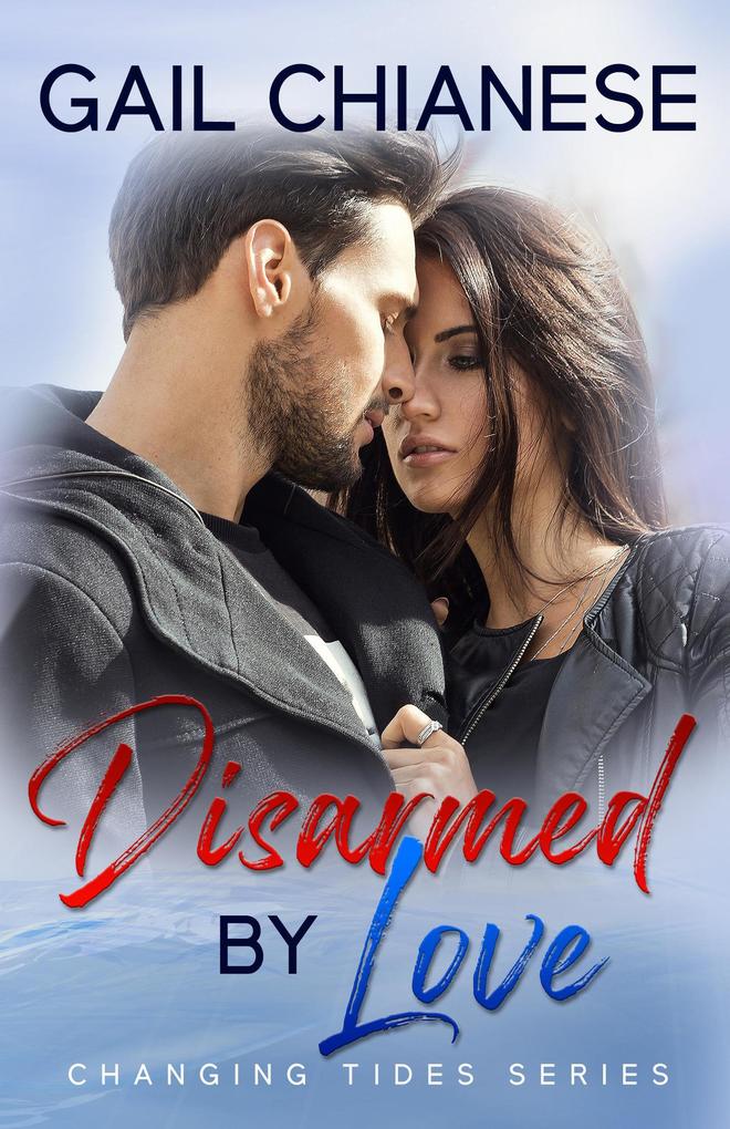 Disarmed by Love (Changing Tides Contemporary Military Romance)