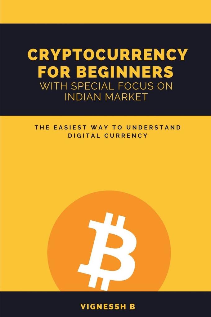 CRYPTOCURRENCY FOR BEGINNERS WITH SPECIAL FOCUS ON INDIAN MARKET