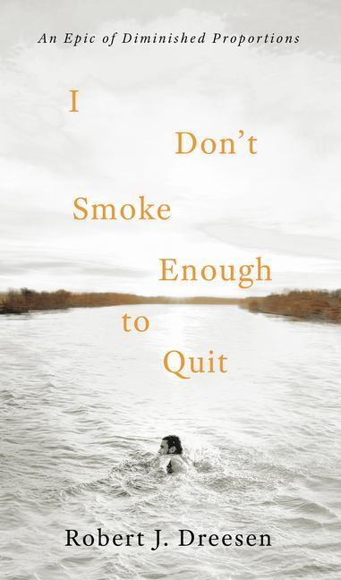 I Don‘t Smoke Enough to Quit: An Epic of Diminished Proportions