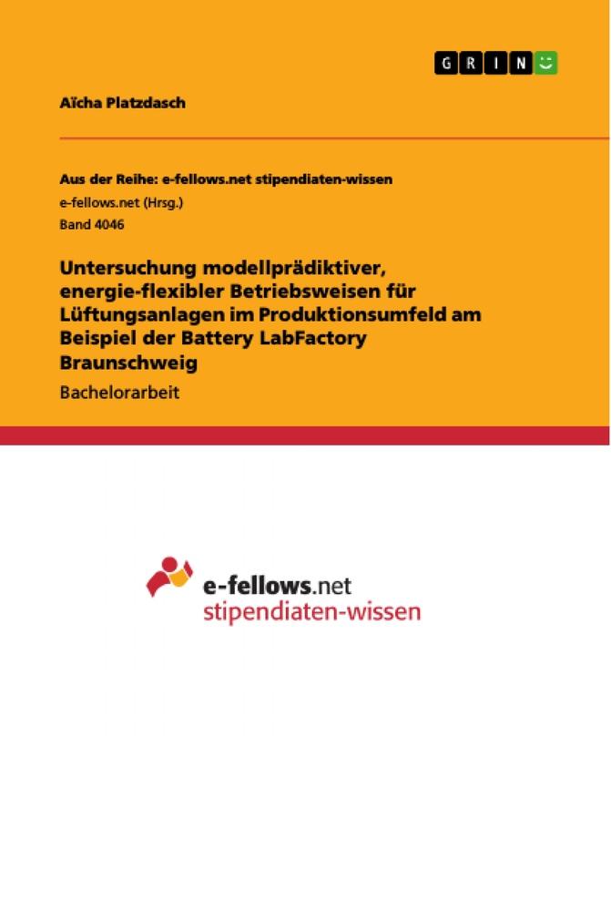 Untersuchung modellprädiktiver energie-flexibler Betriebsweisen für Lüftungsanlagen im Produktionsumfeld am Beispiel der Battery LabFactory Braunschweig - Aïcha Platzdasch