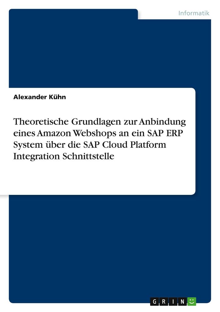Theoretische Grundlagen zur Anbindung eines Amazon Webshops an ein SAP ERP System über die SAP Cloud Platform Integration Schnittstelle