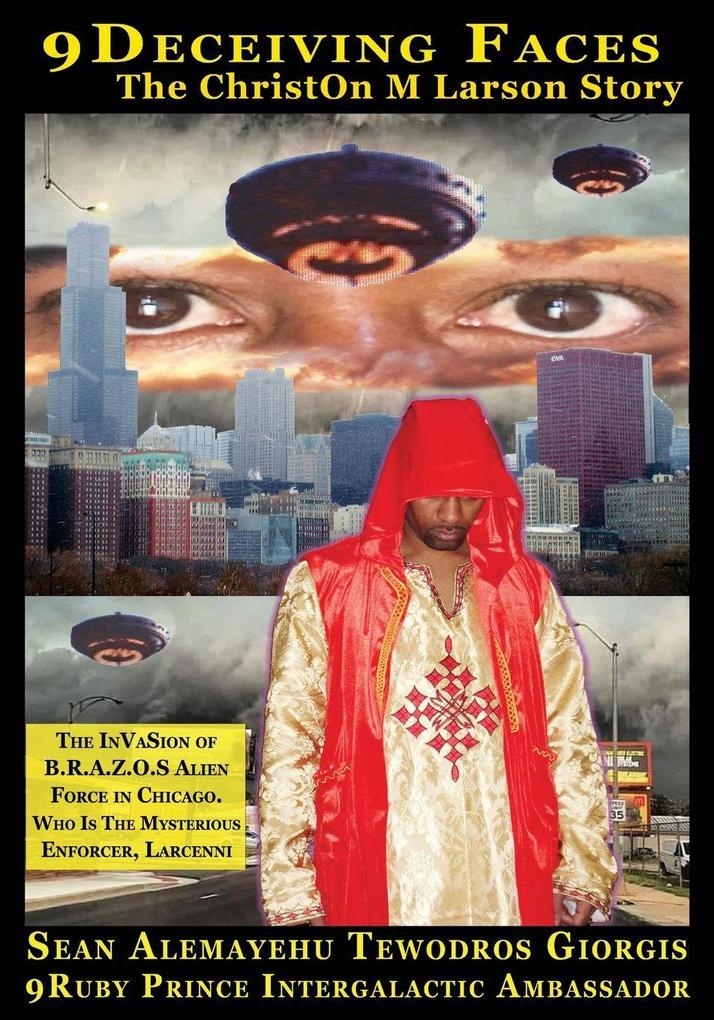 9Deceiving Faces The Christon M Larson Story The Invasion Of B.R.A.Z.O.S. Alien Force In Chicago