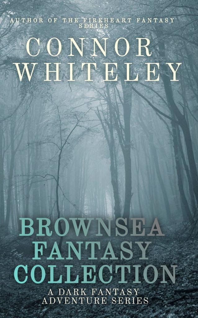 Brownsea Fantasy Collection: A Dark Fantasy Adventure Series (Brownsea Fantasy Trilogy Series #4)