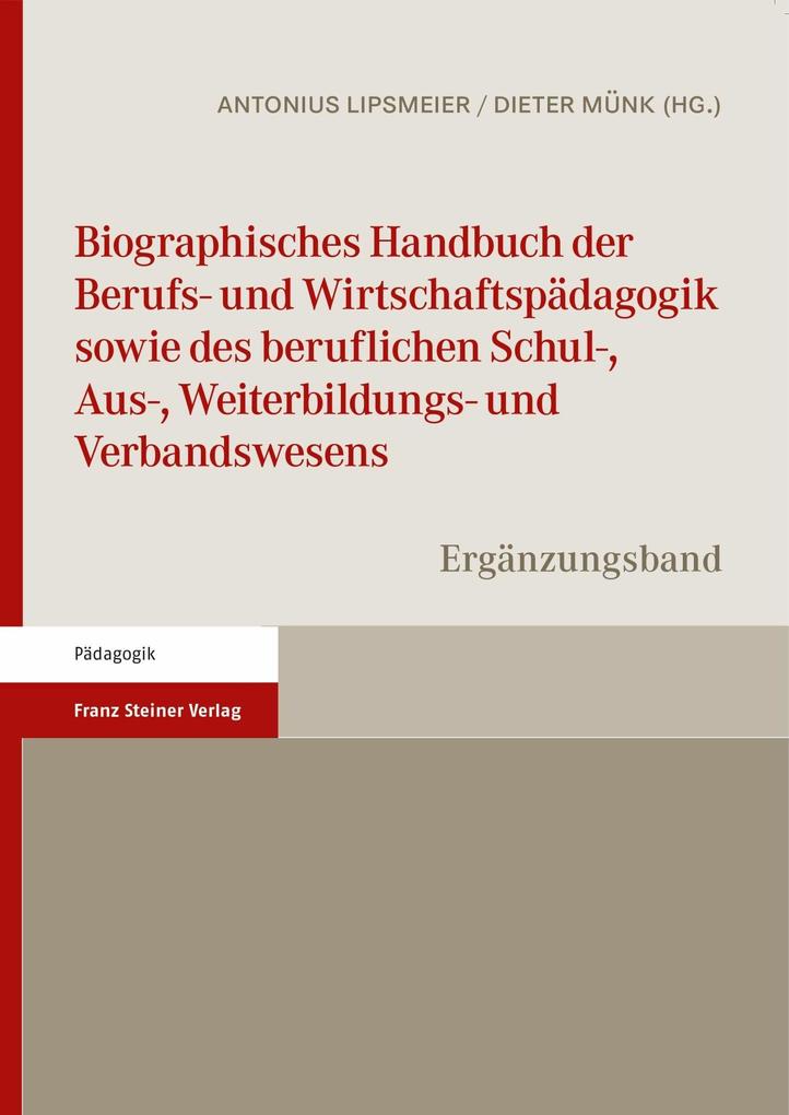 Biographisches Handbuch der Berufs- und Wirtschaftspädagogik sowie des beruflichen Schul- Aus- Weiterbildungs- und Verbandswesens
