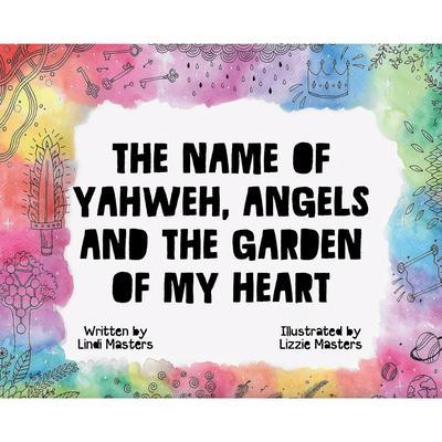 The Name of Yahweh Angels and the Garden of my Heart