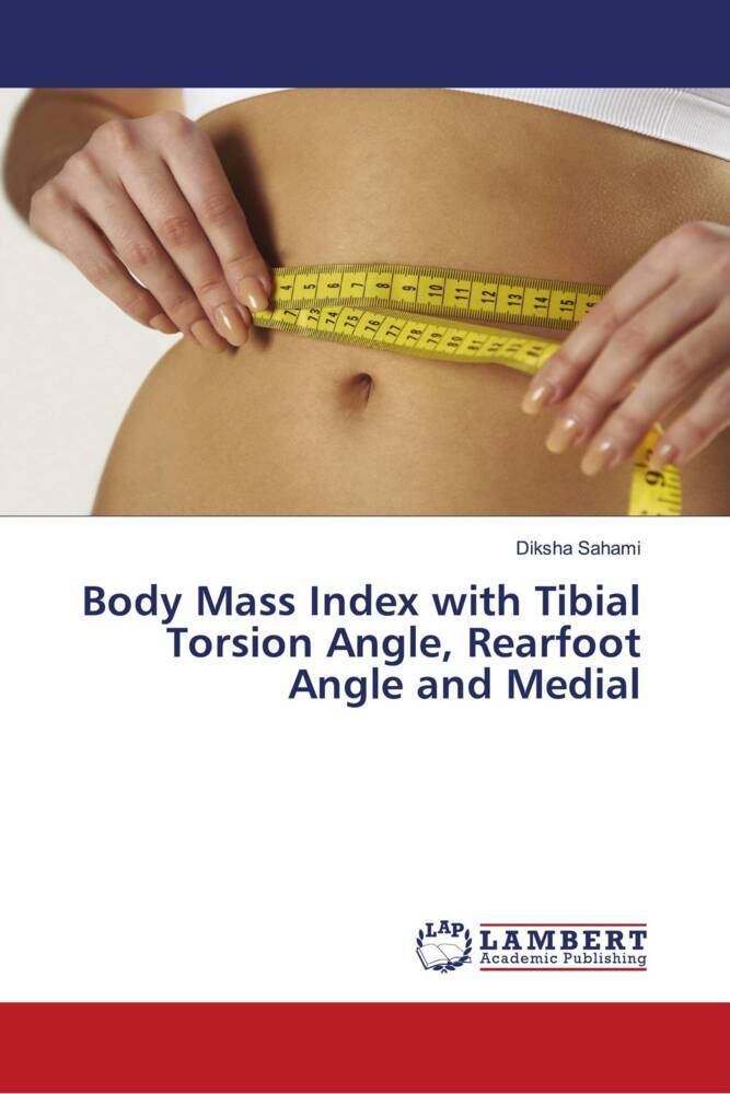 Body Mass Index with Tibial Torsion Angle Rearfoot Angle and Medial