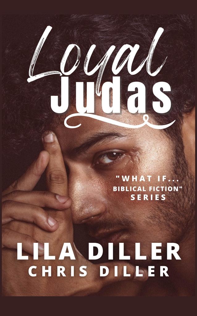 Loyal Judas (What If ... Biblical fiction series #1)