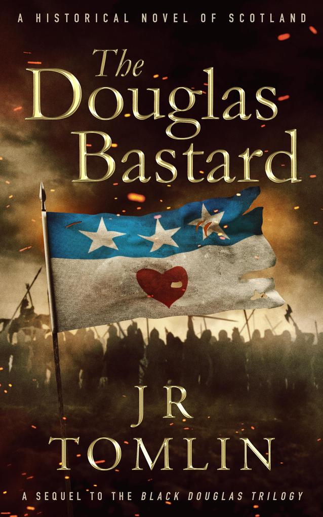 The Douglas Bastard A Historical Novel of Scotland (Archibald the Grim Series #1)
