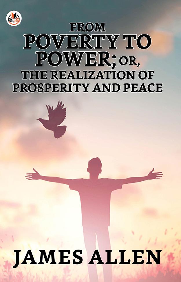 From Poverty To Power; Or The Realization Of Prosperity And Peace