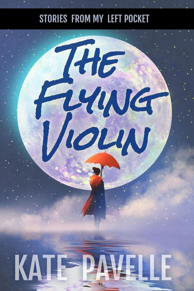 The Flying Violin (Stories from my Left Pocket)