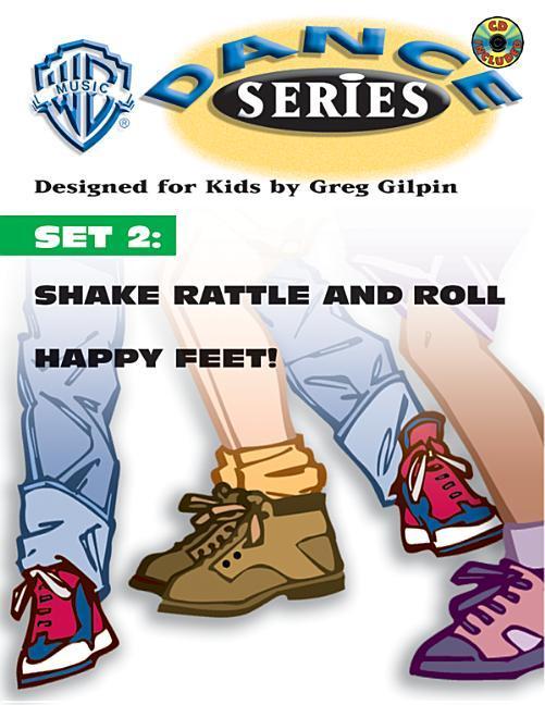 WB Dance Set 2: Shake Rattle and Roll / Happy Feet Book & CD [With CD W/Complete Performance & Accompaniment Tracks] - Greg Gilpin