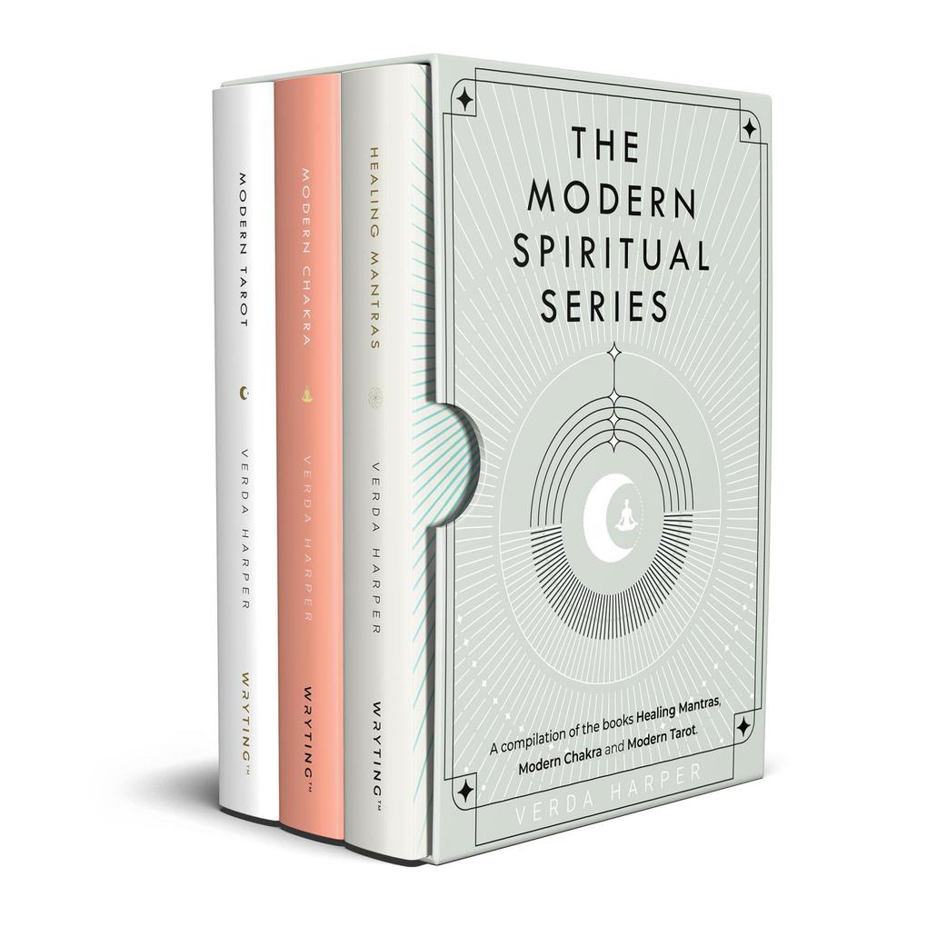 The Modern Spiritual Series: A Compilation of the Books Healing Mantras Modern Chakra and Modern Tarot