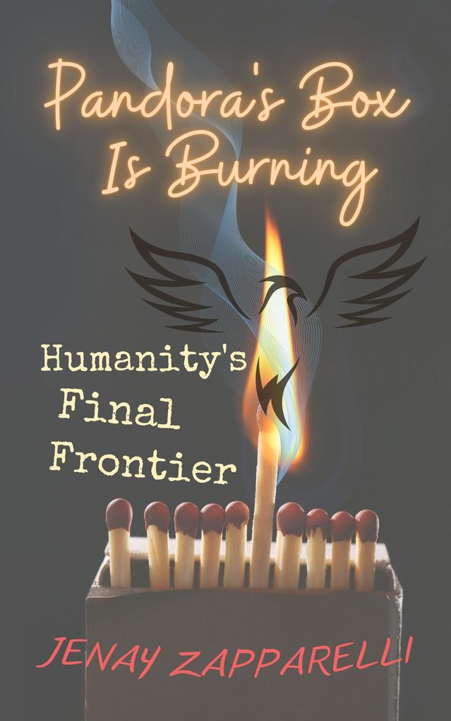 Pandora‘s Box Is Burning: Humanity‘s Final Frontier (Thee Trilogy of the Ages #3)