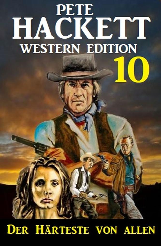 ‘Der Härteste von allen: Pete Hackett Western Edition 10