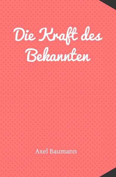 Die Kraft des Bekannten