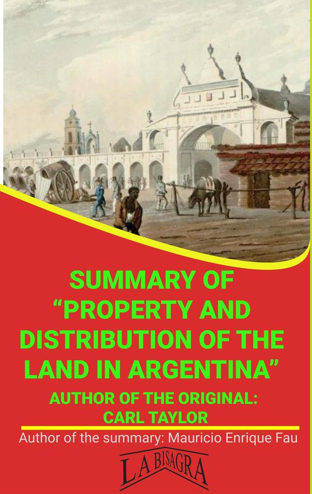 Summary Of Property And Distribution Of The Land In Argentina By Carl Taylor (UNIVERSITY SUMMARIES)