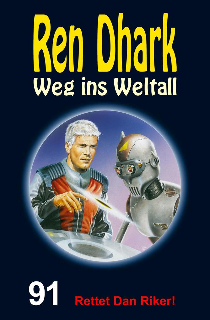 Ren Dhark - Weg ins Weltall 91: Rettet Dan Riker!