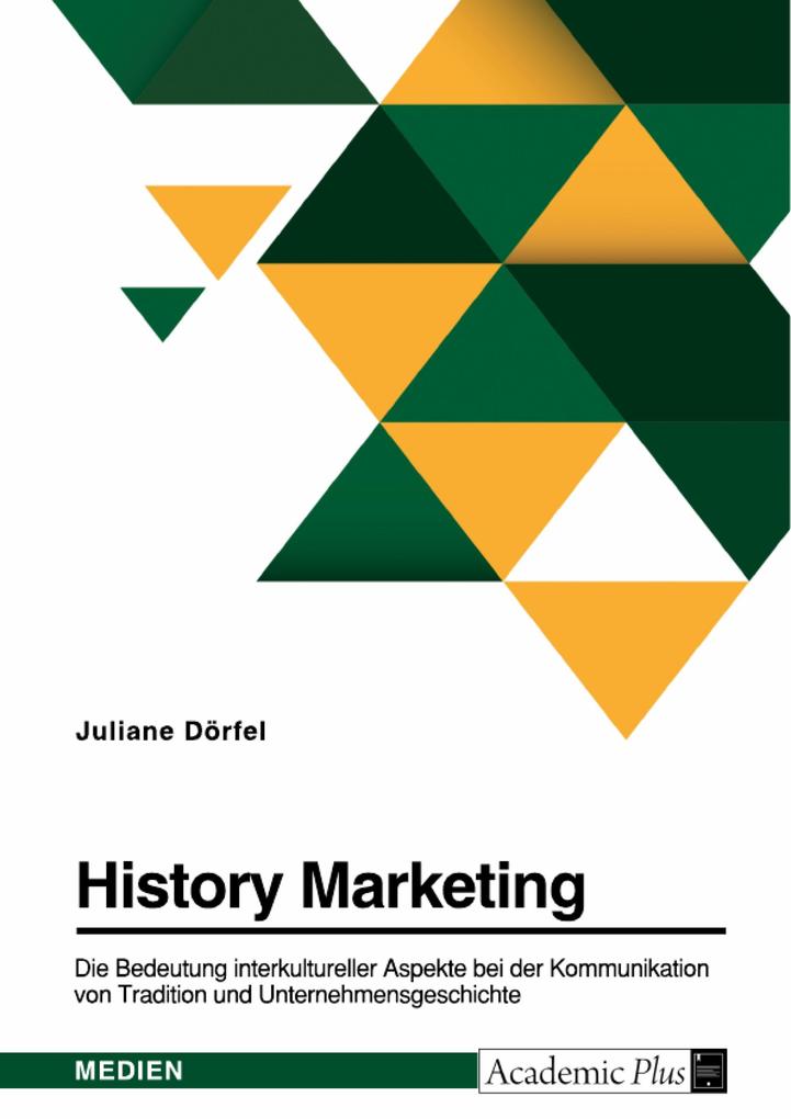 History Marketing. Die Bedeutung interkultureller Aspekte bei der Kommunikation von Tradition und Unternehmensgeschichte in ausgewählten Kulturkreisen