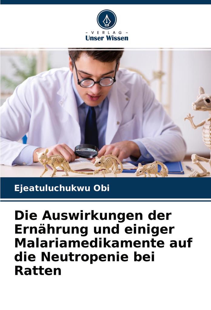 Die Auswirkungen der Ernährung und einiger Malariamedikamente auf die Neutropenie bei Ratten