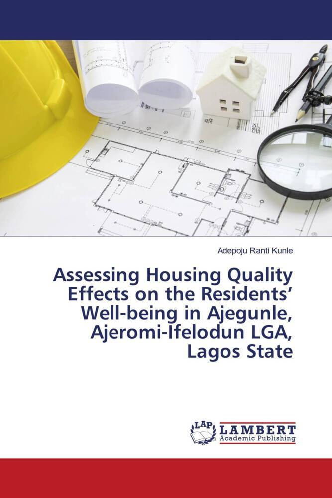 Assessing Housing Quality Effects on the Residents' Well-being in Ajegunle Ajeromi-Ifelodun LGA Lagos State