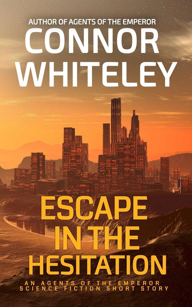 Escape In The Hesitation: An Agents of The Emperor Science Fiction Short Story (Agents of The Emperor Science Fiction Stories #16)