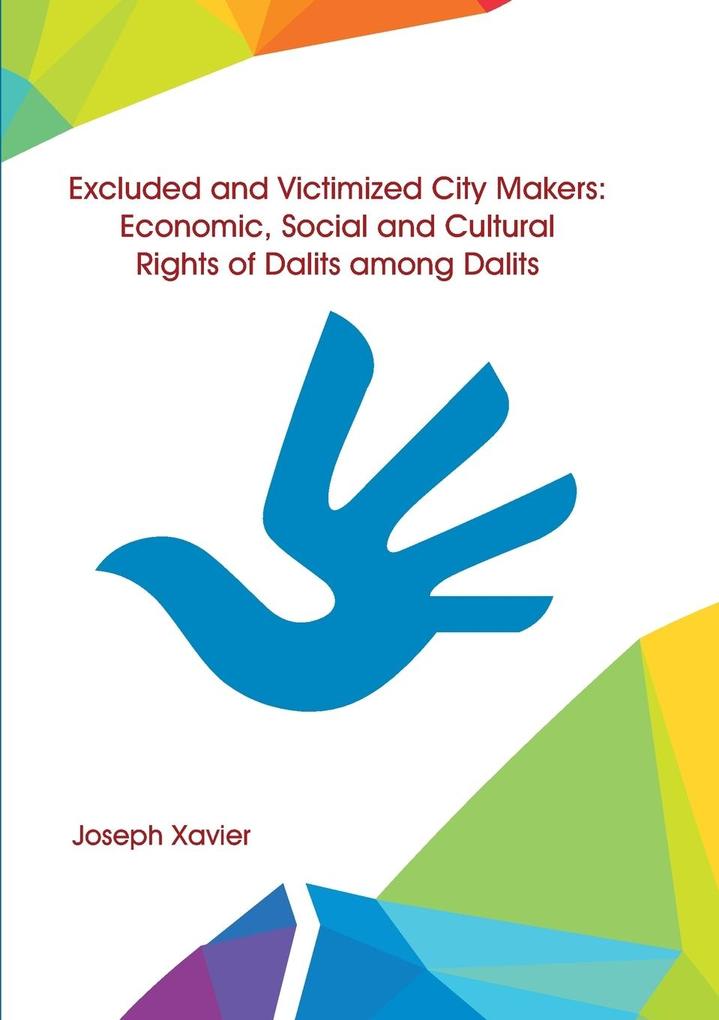 Excluded and Victimized City Makers Economic Social and Cultural Rights of Dalits Among Dalits