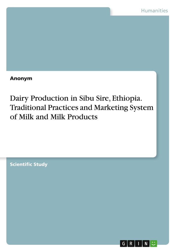 Dairy Production in Sibu Sire Ethiopia. Traditional Practices and Marketing System of Milk and Milk Products