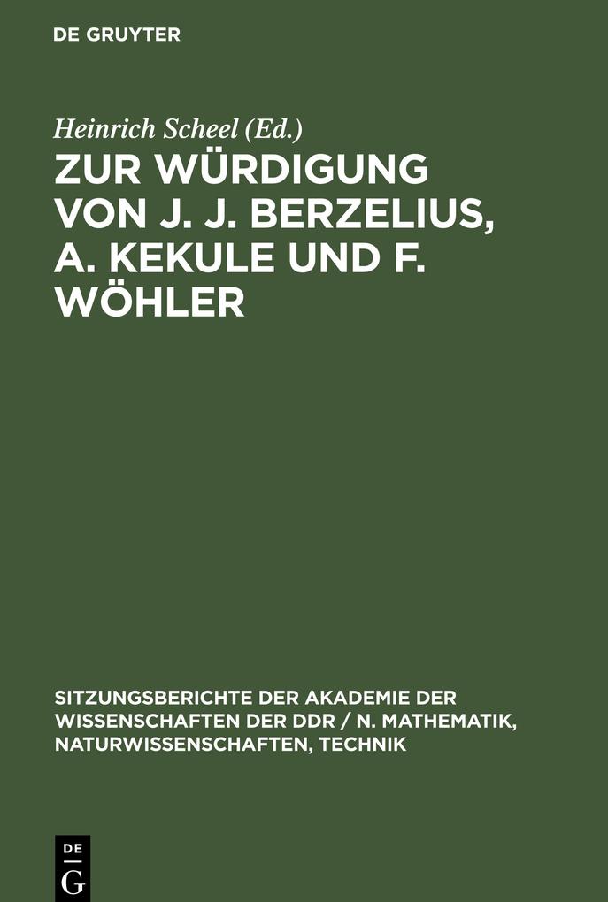 Zur Würdigung von J. J. Berzelius A. Kekule und F. Wöhler