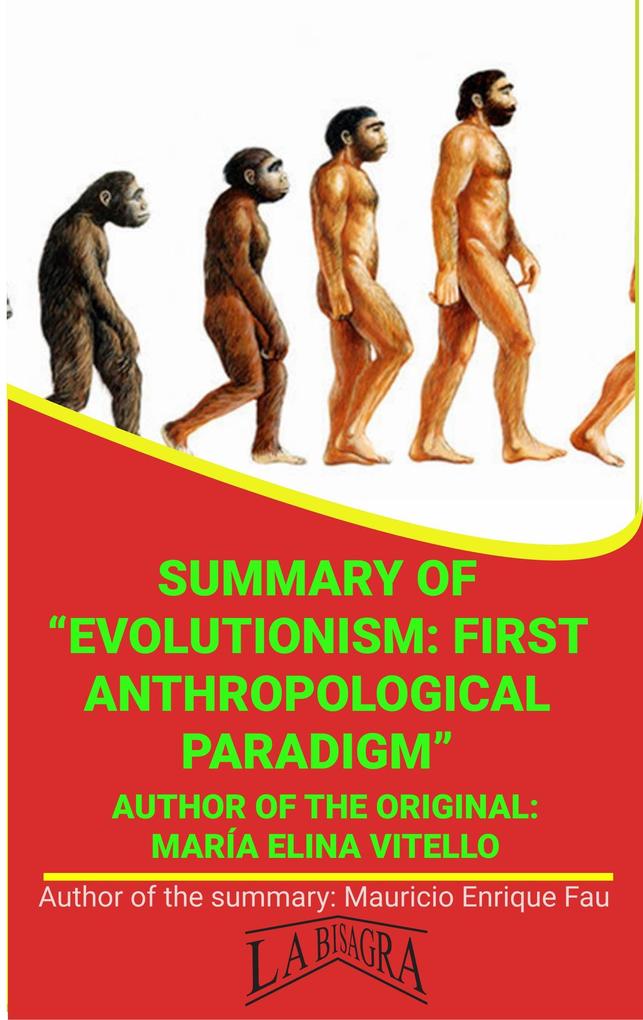 Summary Of Evolutionism: First Anthropological Paradigm By María Elina Vitello (UNIVERSITY SUMMARIES)