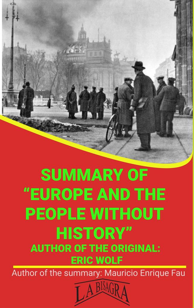 Summary Of Europe And The People Without History By Eric Wolf (UNIVERSITY SUMMARIES)