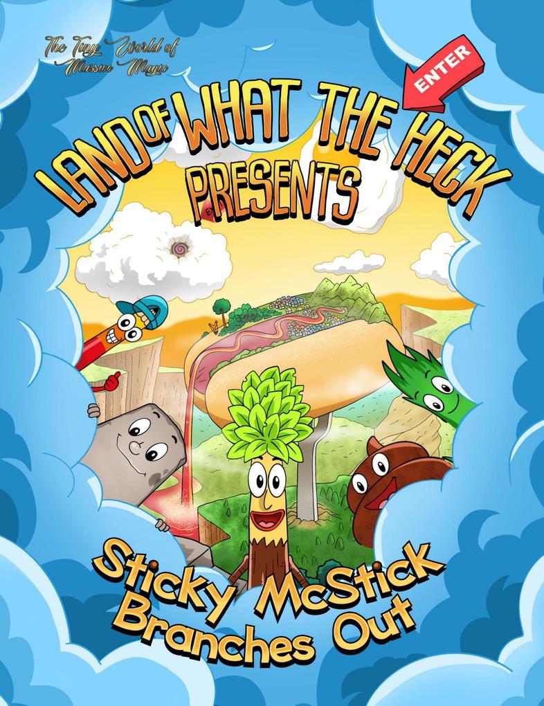 Sticky McStick Branches Out (Land of What The Heck #1)