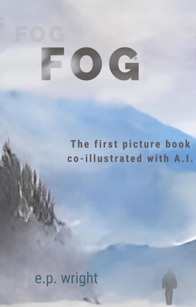 FOG: The First Picture Book Co-Illustrated With A.I. (A.I. (And I)(TM) Series)