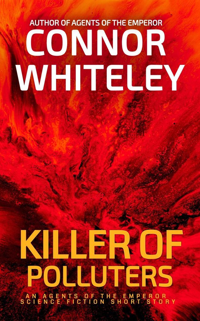 Killer of Polluters: An Agents of The Emperor Science Fiction Short Story (Agents of The Emperor Science Fiction Stories #22)