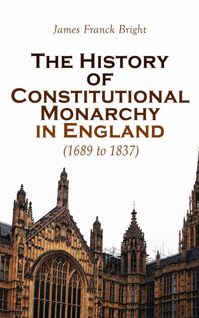 The History of Constitutional Monarchy in England (1689 to 1837)