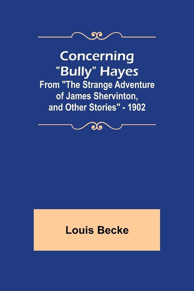 Concerning 'Bully' Hayes; From 'The Strange Adventure of James Shervinton and Other Stories' - 1902