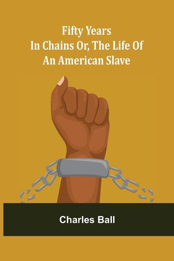 Fifty Years in Chains Or the Life of an American Slave