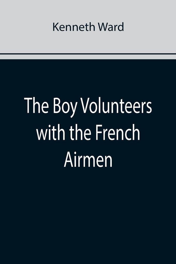 The Boy Volunteers with the French Airmen