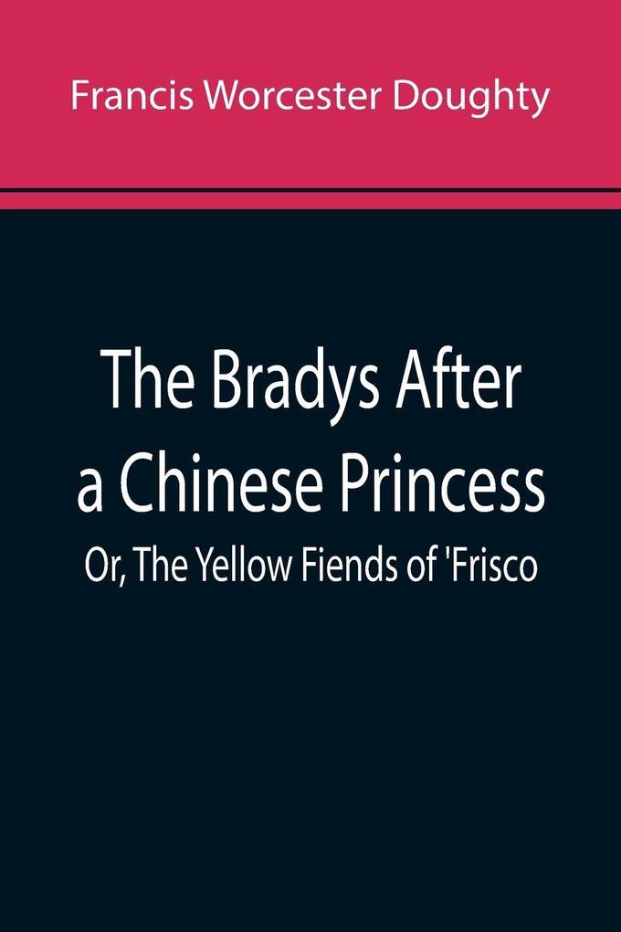 The Bradys After a Chinese Princess; Or The Yellow Fiends of 'Frisco