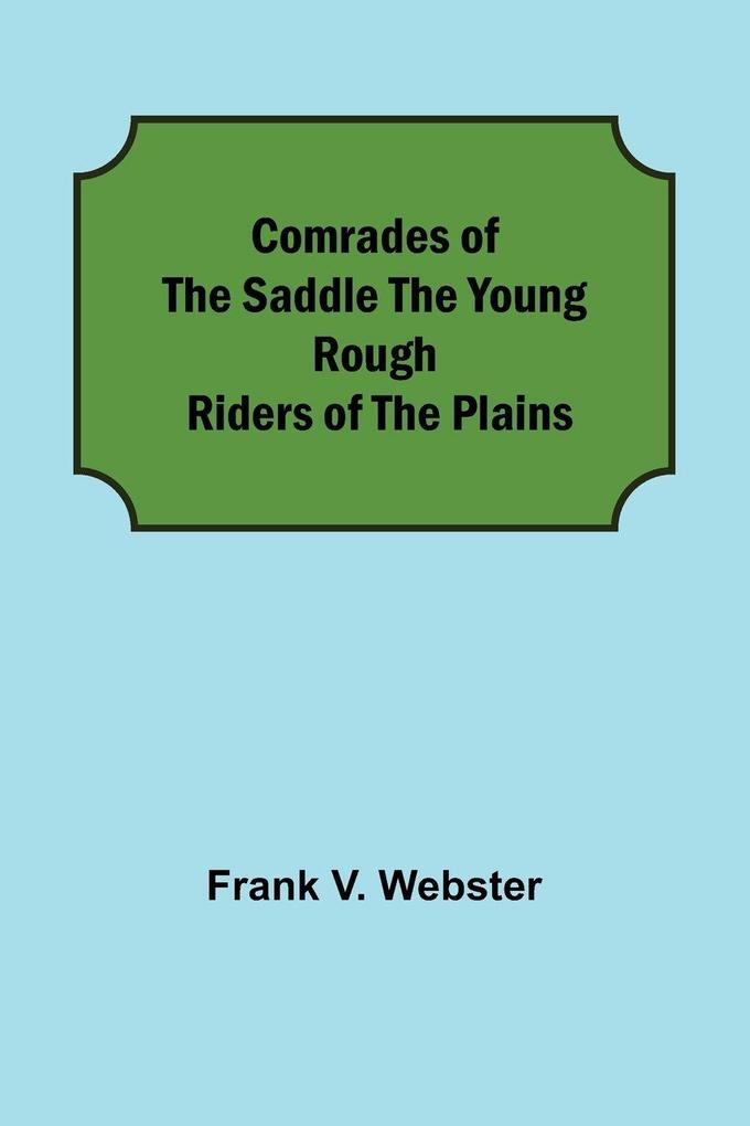 Comrades of the Saddle The Young Rough Riders of the Plains