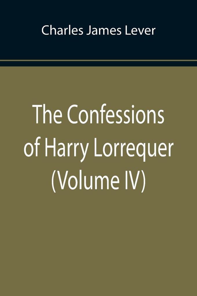 The Confessions of Harry Lorrequer (Volume IV)