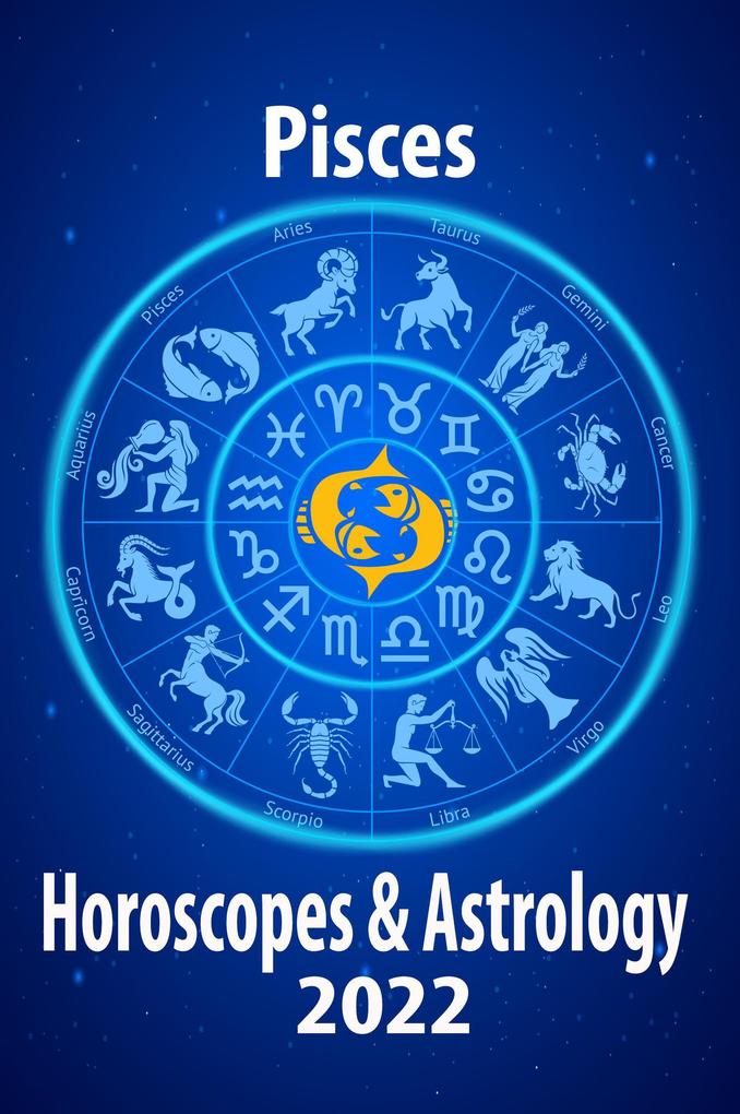 Pisces Horoscope & Astrology 2022 (Horoscope Predictions 2022 #12)