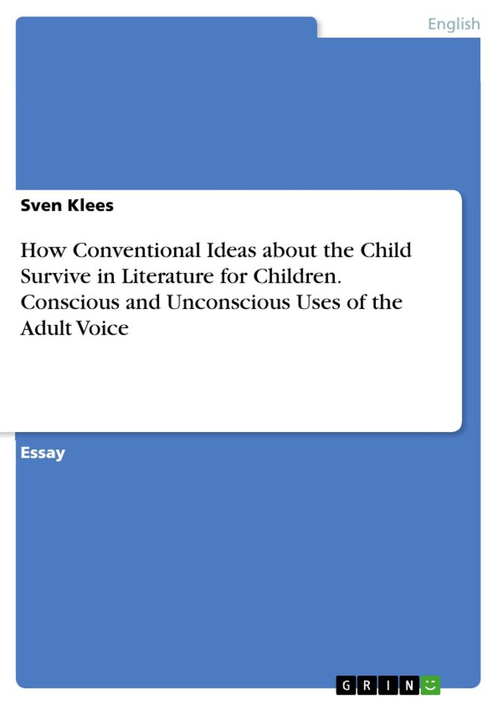 How Conventional Ideas about the Child Survive in Literature for Children. Conscious and Unconscious Uses of the Adult Voice
