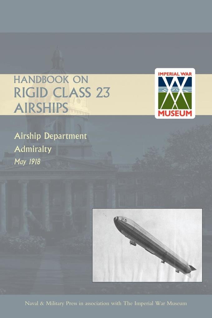 Handbook on Rigid 23 Class Airships 1918 - Airship Department Admiralty May 1918
