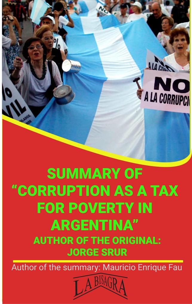 Summary Of Corruption As A Tax For Poverty In Argentina By Jorge Srur (UNIVERSITY SUMMARIES)