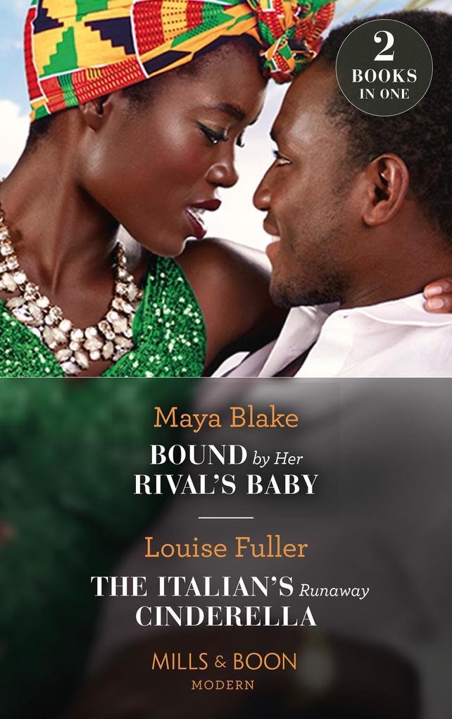 Bound By Her Rival‘s Baby / The Italian‘s Runaway Cinderella: Bound by Her Rival‘s Baby (Ghana‘s Most Eligible Billionaires) / The Italian‘s Runaway Cinderella (Mills & Boon Modern)